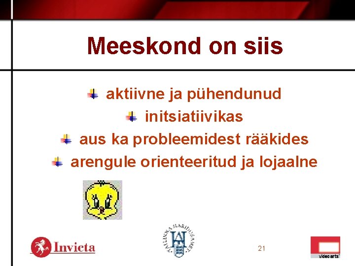 Meeskond on siis aktiivne ja pühendunud initsiatiivikas aus ka probleemidest rääkides arengule orienteeritud ja