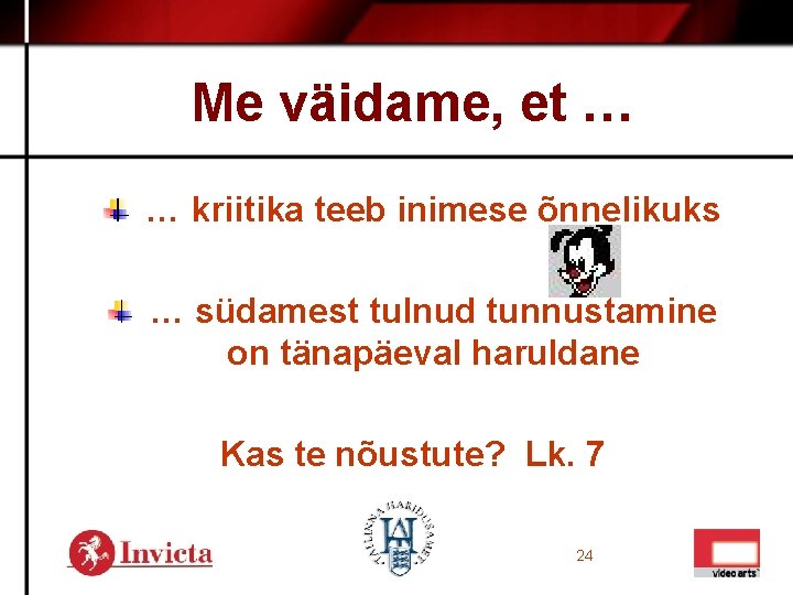 Me väidame, et … … kriitika teeb inimese õnnelikuks … südamest tulnud tunnustamine on