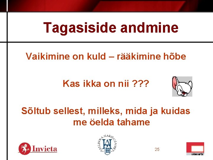 Tagasiside andmine Vaikimine on kuld – rääkimine hõbe Kas ikka on nii ? ?