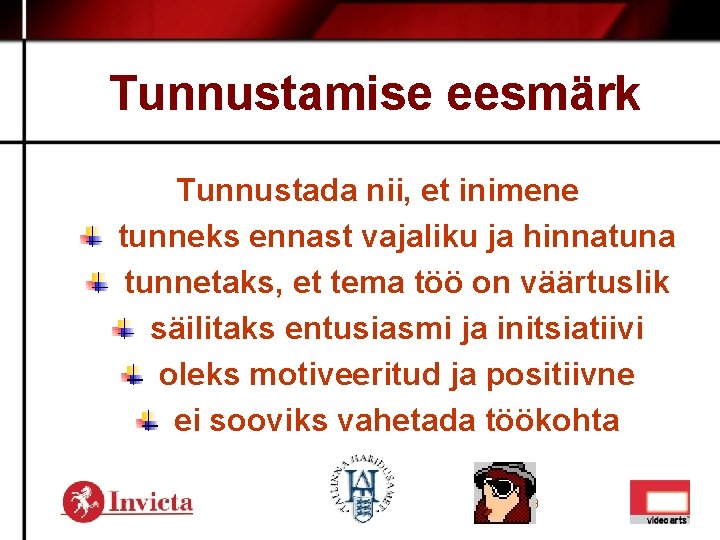 Tunnustamise eesmärk Tunnustada nii, et inimene tunneks ennast vajaliku ja hinnatuna tunnetaks, et tema