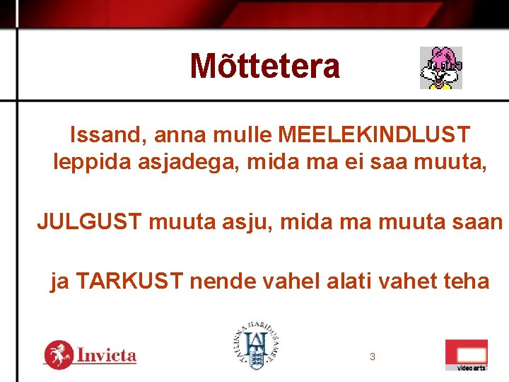 Mõttetera Issand, anna mulle MEELEKINDLUST leppida asjadega, mida ma ei saa muuta, JULGUST muuta