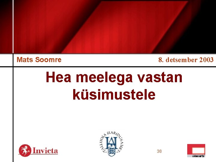 Mats Soomre 8. detsember 2003 Hea meelega vastan küsimustele 38 