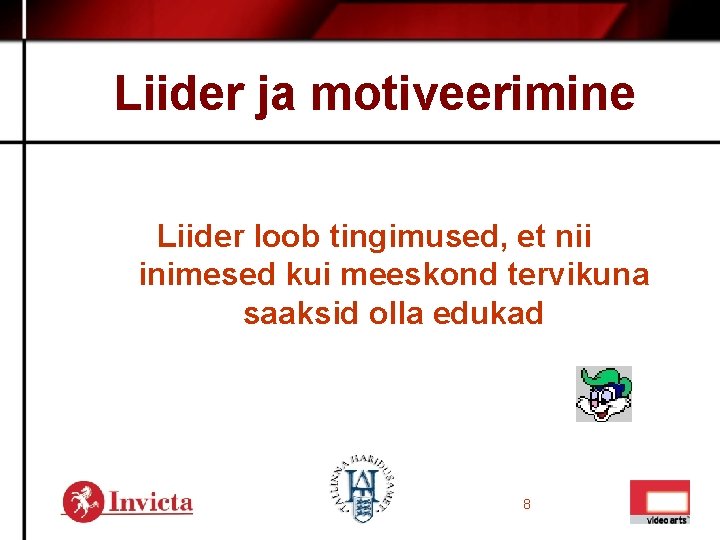 Liider ja motiveerimine Liider loob tingimused, et nii inimesed kui meeskond tervikuna saaksid olla