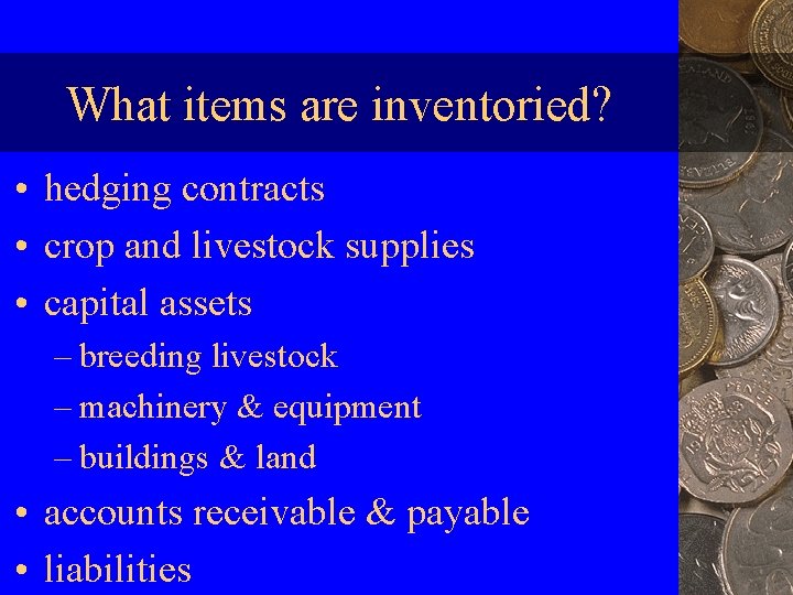 What items are inventoried? • hedging contracts • crop and livestock supplies • capital