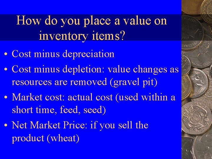 How do you place a value on inventory items? • Cost minus depreciation •