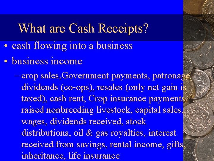 What are Cash Receipts? • cash flowing into a business • business income –