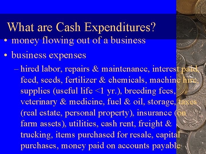 What are Cash Expenditures? • money flowing out of a business • business expenses