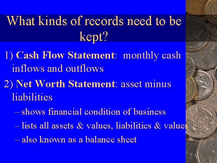 What kinds of records need to be kept? 1) Cash Flow Statement: monthly cash