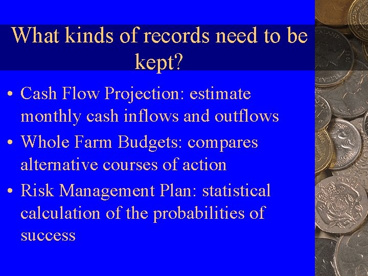 What kinds of records need to be kept? • Cash Flow Projection: estimate monthly