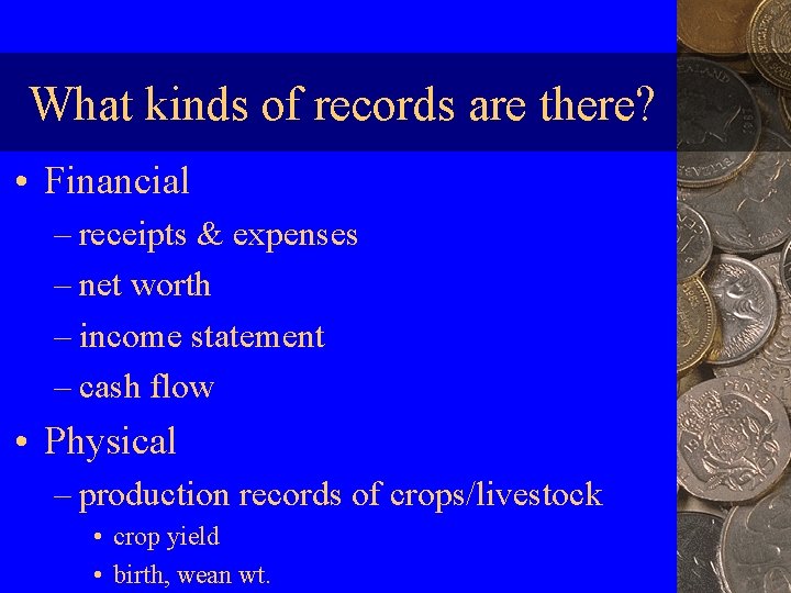 What kinds of records are there? • Financial – receipts & expenses – net