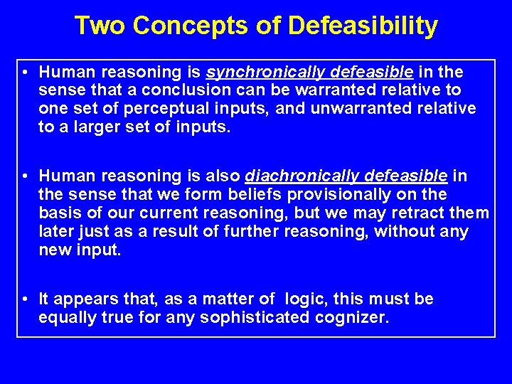 Two Concepts of Defeasibility • Human reasoning is synchronically defeasible in the sense that