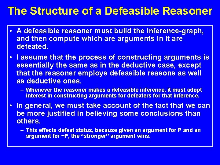 The Structure of a Defeasible Reasoner • A defeasible reasoner must build the inference-graph,