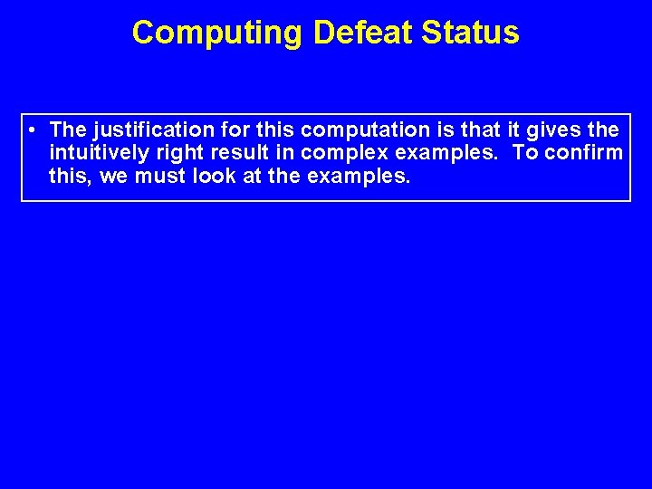 Computing Defeat Status • The justification for this computation is that it gives the
