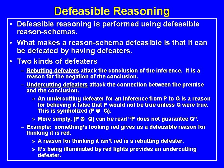 Defeasible Reasoning • Defeasible reasoning is performed using defeasible reason-schemas. • What makes a