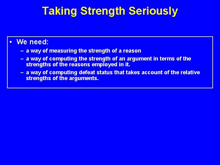 Taking Strength Seriously • We need: – a way of measuring the strength of