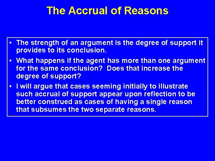 The Accrual of Reasons • The strength of an argument is the degree of