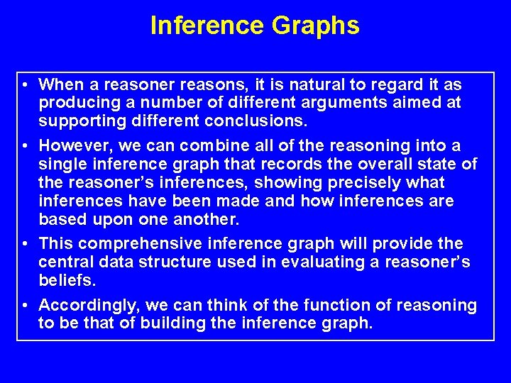 Inference Graphs • When a reasoner reasons, it is natural to regard it as