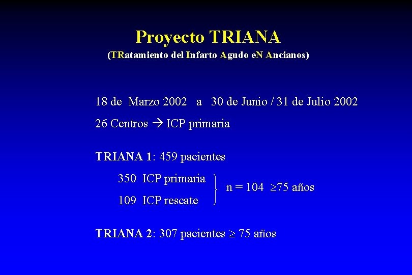 Proyecto TRIANA (TRatamiento del Infarto Agudo e. N Ancianos) 18 de Marzo 2002 a