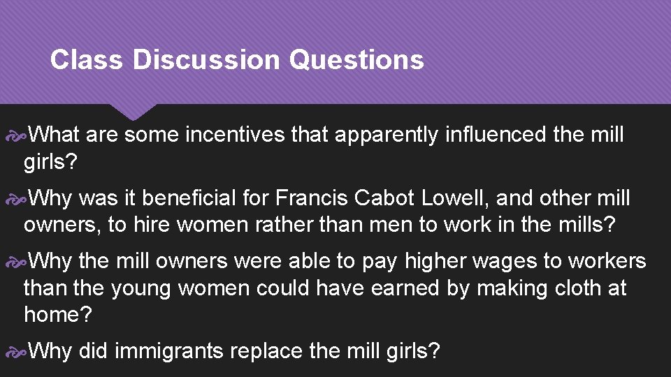 Class Discussion Questions What are some incentives that apparently influenced the mill girls? Why