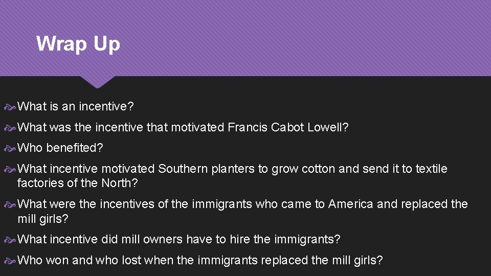 Wrap Up What is an incentive? What was the incentive that motivated Francis Cabot