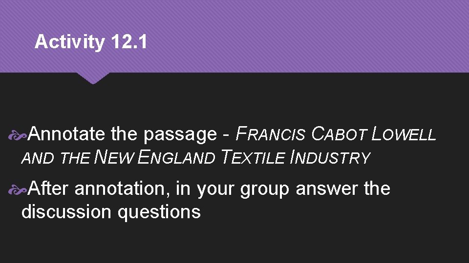 Activity 12. 1 Annotate the passage - FRANCIS CABOT LOWELL AND THE NEW ENGLAND