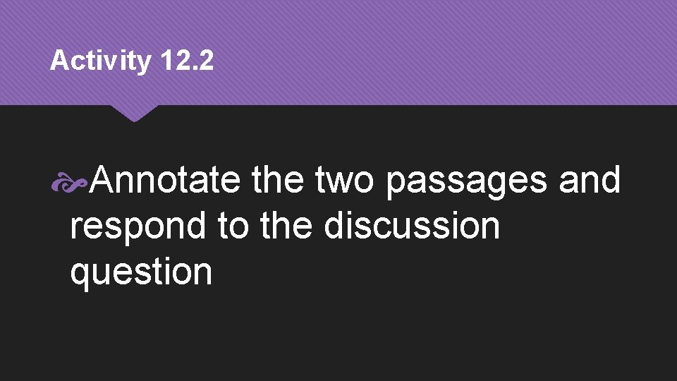 Activity 12. 2 Annotate the two passages and respond to the discussion question 
