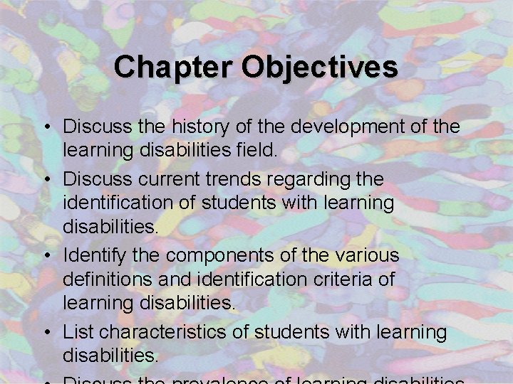 Chapter Objectives • Discuss the history of the development of the learning disabilities field.