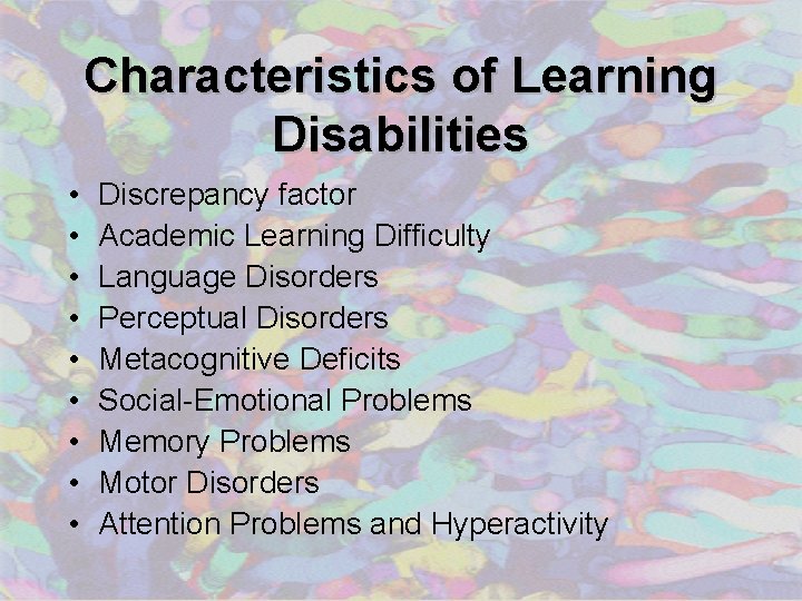 Characteristics of Learning Disabilities • • • Discrepancy factor Academic Learning Difficulty Language Disorders