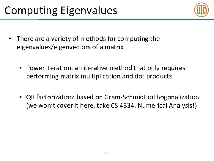 Computing Eigenvalues • There a variety of methods for computing the eigenvalues/eigenvectors of a