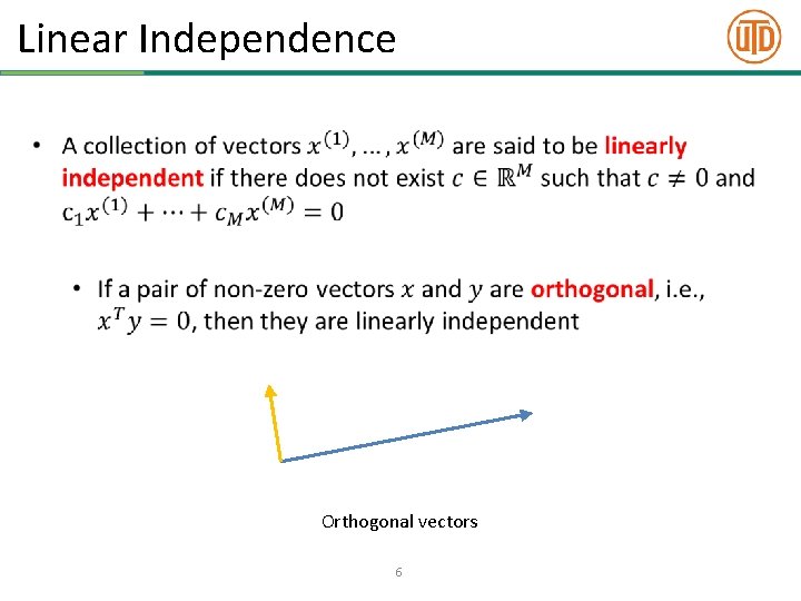 Linear Independence • Orthogonal vectors 6 