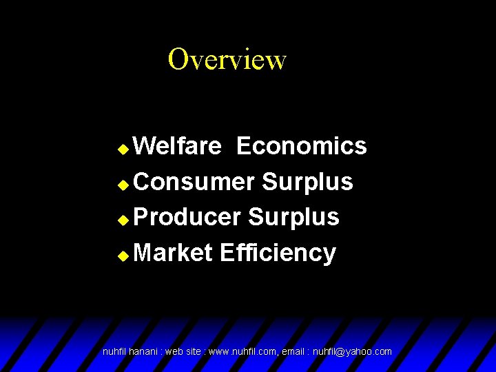 Overview Welfare Economics u Consumer Surplus u Producer Surplus u Market Efficiency u nuhfil