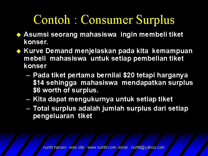 Contoh : Consumer Surplus u u Asumsi seorang mahasiswa ingin membeli tiket konser. Kurve