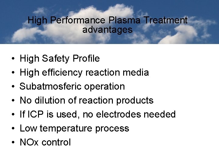 High Performance Plasma Treatment advantages • • High Safety Profile High efficiency reaction media