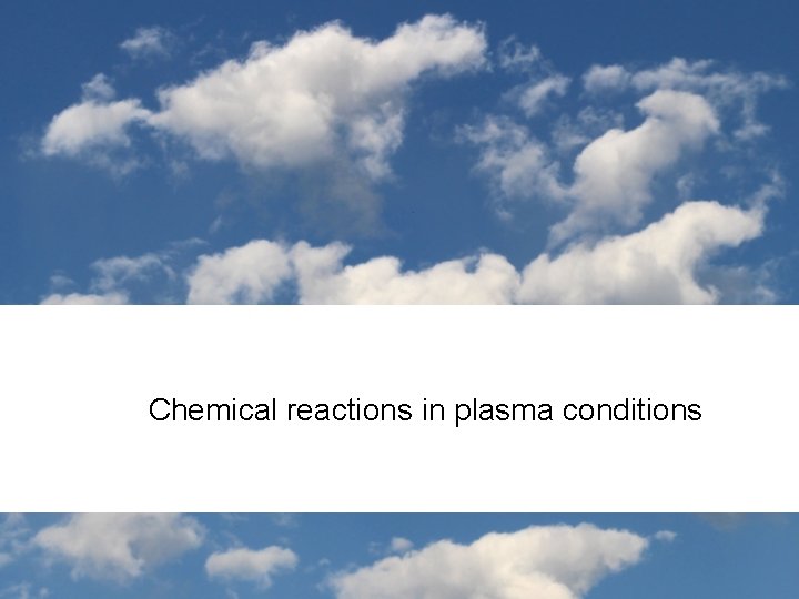 Chemical reactions in plasma conditions 