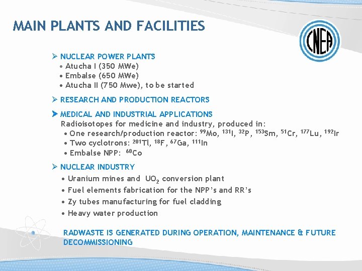 MAIN PLANTS AND FACILITIES Ø NUCLEAR POWER PLANTS • Atucha I (350 MWe) •