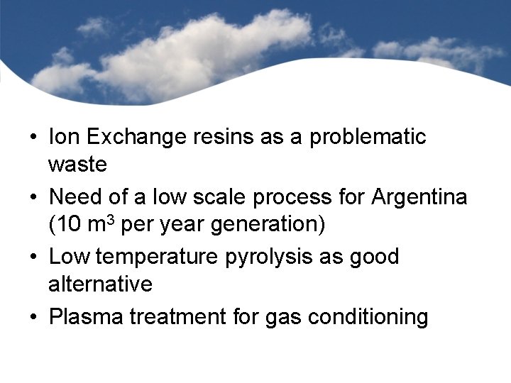  • Ion Exchange resins as a problematic waste • Need of a low