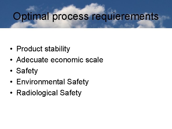 Optimal process requierements • • • Product stability Adecuate economic scale Safety Environmental Safety