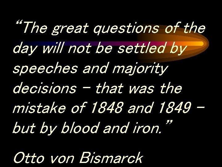 “The great questions of the day will not be settled by speeches and majority