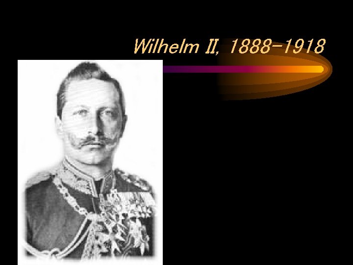 Wilhelm II, 1888 -1918 