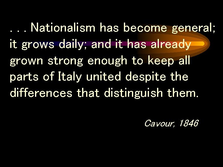 . . . Nationalism has become general; it grows daily; and it has already