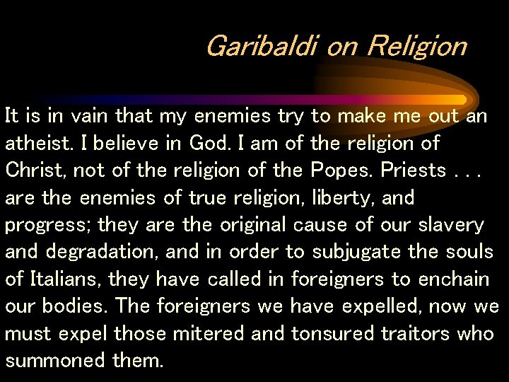 Garibaldi on Religion It is in vain that my enemies try to make me