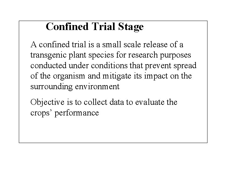 Confined Trial Stage A confined trial is a small scale release of a transgenic