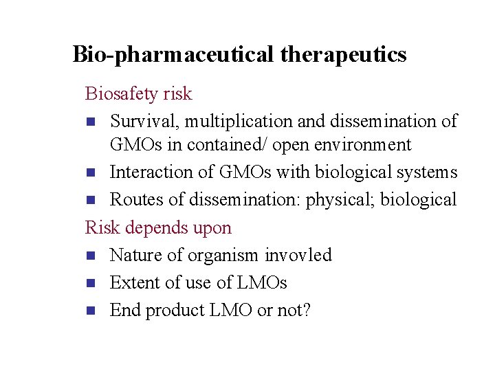 Bio-pharmaceutical therapeutics Biosafety risk n Survival, multiplication and dissemination of GMOs in contained/ open