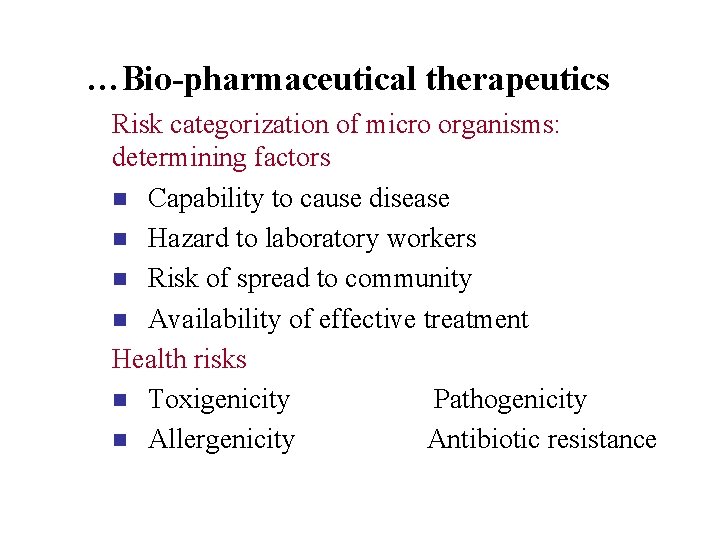…Bio-pharmaceutical therapeutics Risk categorization of micro organisms: determining factors n Capability to cause disease