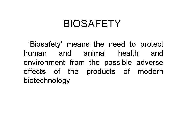 BIOSAFETY ‘Biosafety’ means the need to protect human and animal health and environment from