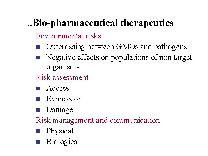 . . Bio-pharmaceutical therapeutics Environmental risks n Outcrossing between GMOs and pathogens n Negative