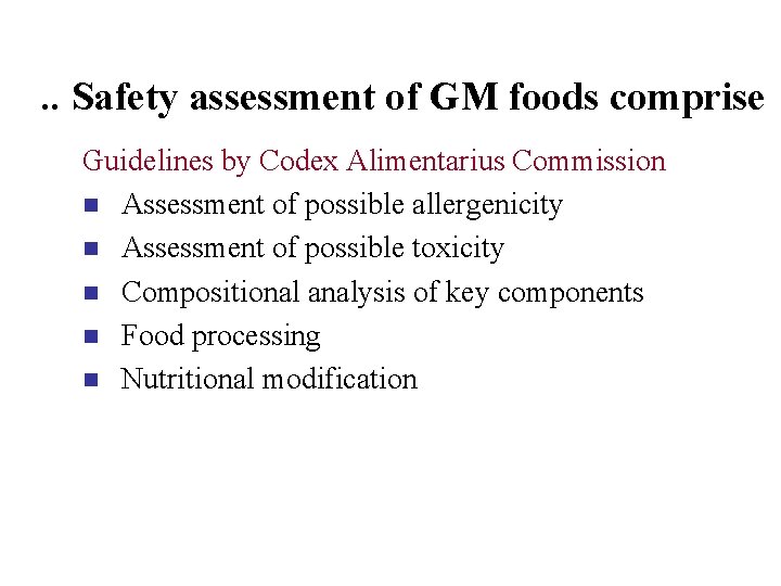 . . Safety assessment of GM foods comprise Guidelines by Codex Alimentarius Commission n