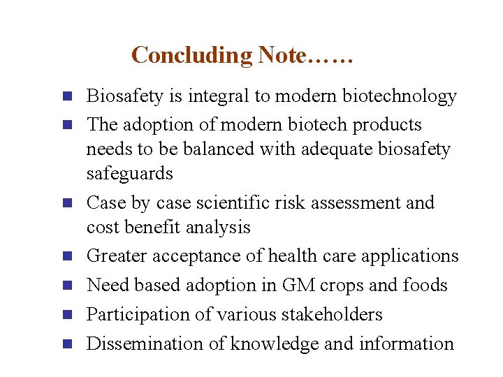 Concluding Note…… n n n n Biosafety is integral to modern biotechnology The adoption