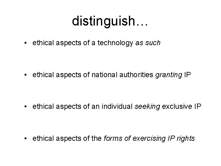 distinguish… • ethical aspects of a technology as such • ethical aspects of national
