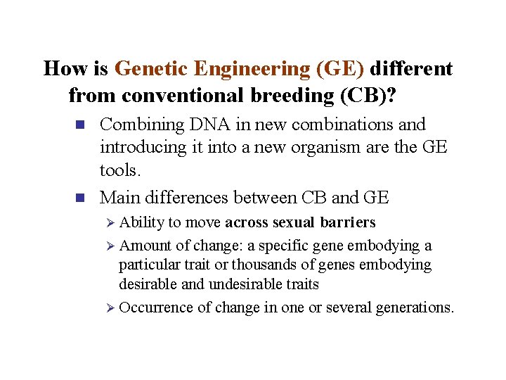 How is Genetic Engineering (GE) different from conventional breeding (CB)? n n Combining DNA